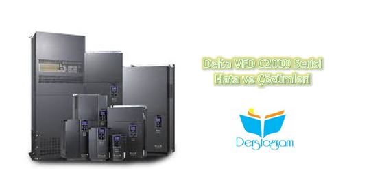Delta VFD-C2000 Hata ve Açıklamaları - 1 | Delta Sürücü Eğitimi